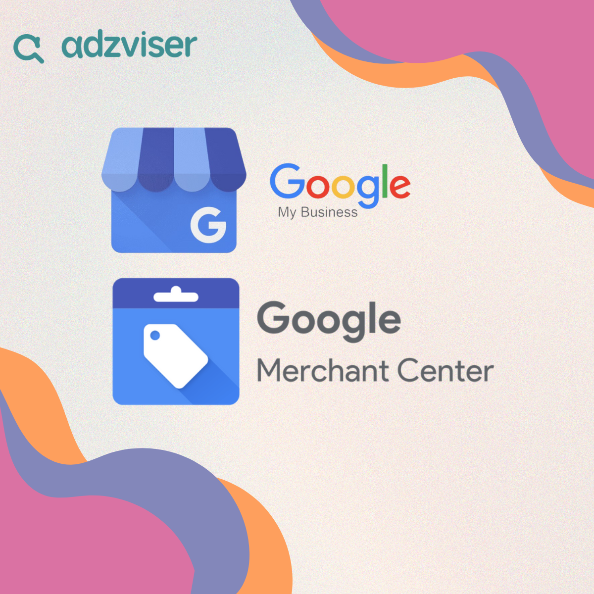 Google Merchant Center & Google My Business Are Now Available at Adzviser